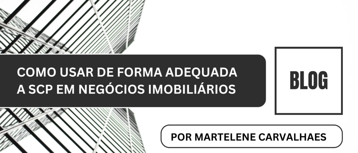 COMO USAR DE FORMA ADEQUADA A SCP – SOCIEDADE EM CONTA DE PARTICIPAÇÃO NA CONSTRUÇÃO CIVIL E EM NEGOCIOS IMOBILIÁRIOS